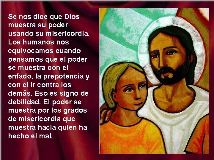 Se nos dice que Dios muestra su poder usando su misericordia. Los humanos equivocamos