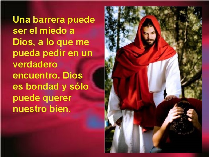 Una barrera puede ser el miedo a Dios, a lo que me pueda pedir