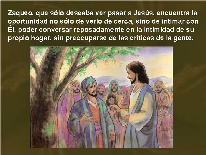 Zaqueo, que sólo deseaba ver pasar a Jesús, encuentra la oportunidad no sólo de