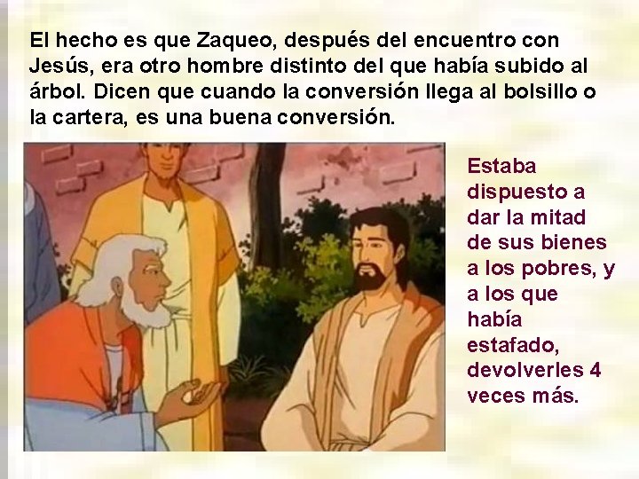 El hecho es que Zaqueo, después del encuentro con Jesús, era otro hombre distinto