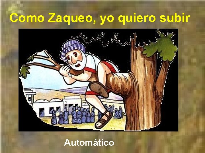 Como Zaqueo, yo quiero subir Automático 