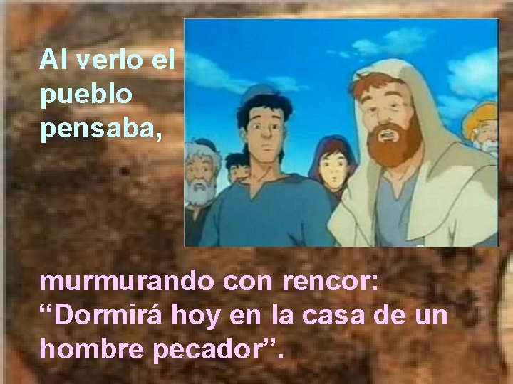 Al verlo el pueblo pensaba, murmurando con rencor: “Dormirá hoy en la casa de