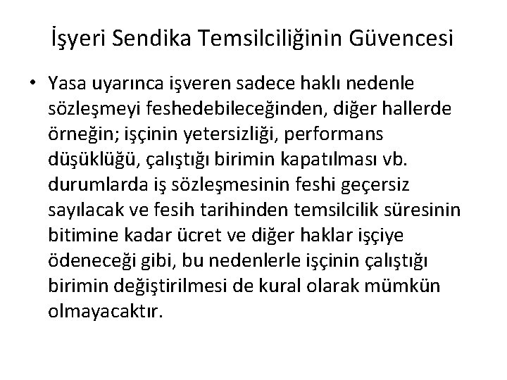 İşyeri Sendika Temsilciliğinin Güvencesi • Yasa uyarınca işveren sadece haklı nedenle sözleşmeyi feshedebileceğinden, diğer