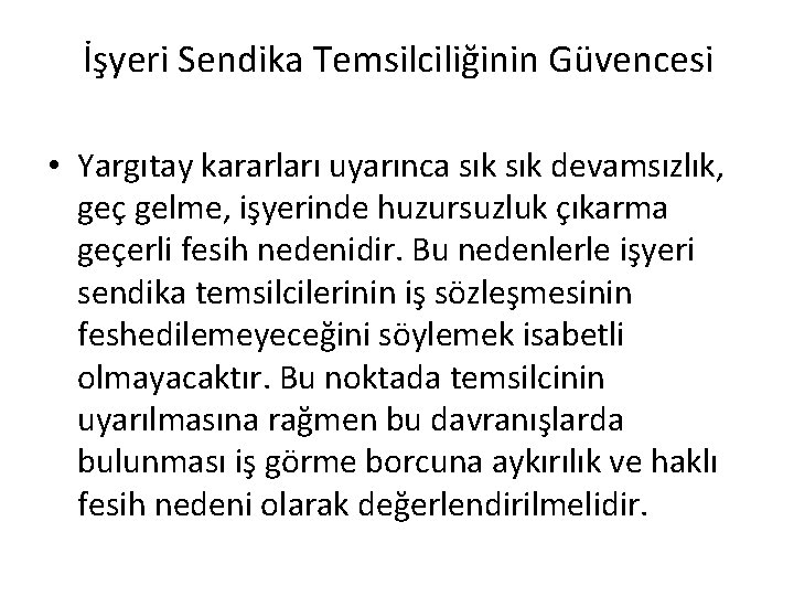 İşyeri Sendika Temsilciliğinin Güvencesi • Yargıtay kararları uyarınca sık devamsızlık, geç gelme, işyerinde huzursuzluk