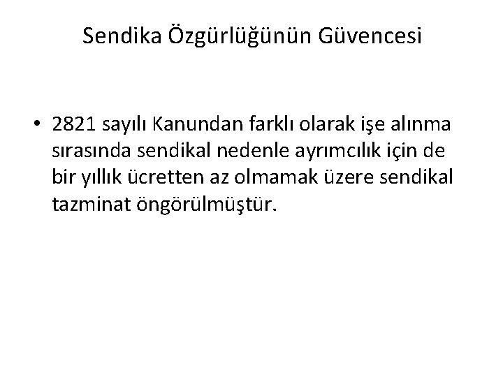 Sendika Özgürlüğünün Güvencesi • 2821 sayılı Kanundan farklı olarak işe alınma sırasında sendikal nedenle