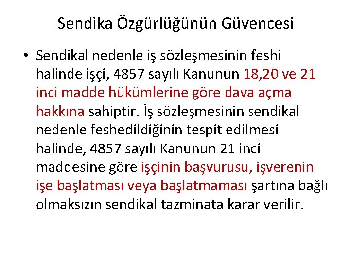 Sendika Özgürlüğünün Güvencesi • Sendikal nedenle iş sözleşmesinin feshi halinde işçi, 4857 sayılı Kanunun