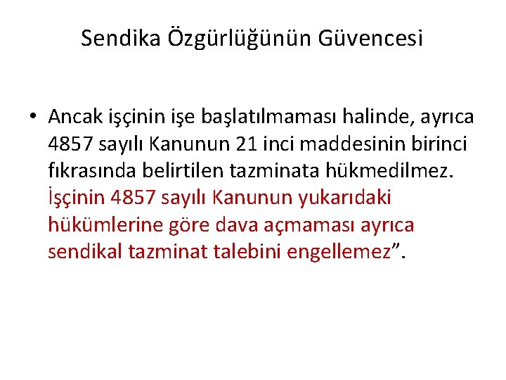 Sendika Özgürlüğünün Güvencesi • Ancak işçinin işe başlatılmaması halinde, ayrıca 4857 sayılı Kanunun 21