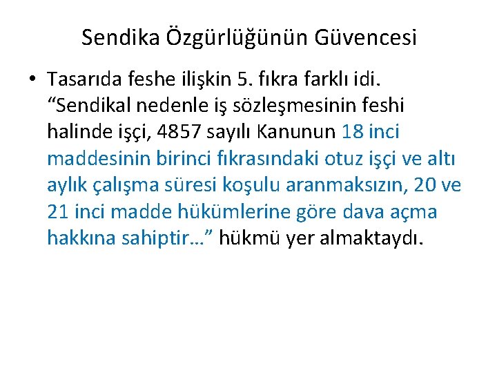 Sendika Özgürlüğünün Güvencesi • Tasarıda feshe ilişkin 5. fıkra farklı idi. “Sendikal nedenle iş