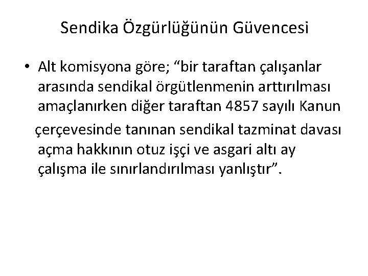 Sendika Özgürlüğünün Güvencesi • Alt komisyona göre; “bir taraftan çalışanlar arasında sendikal örgütlenmenin arttırılması