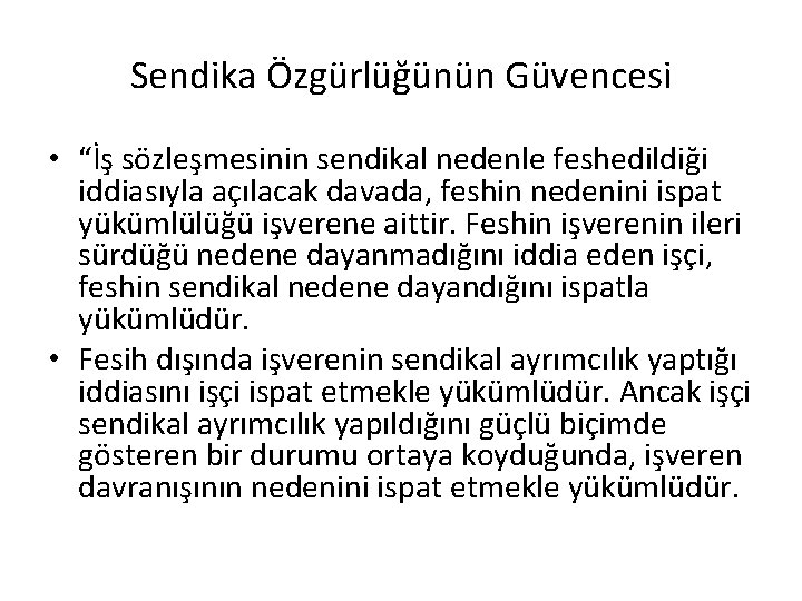 Sendika Özgürlüğünün Güvencesi • “İş sözleşmesinin sendikal nedenle feshedildiği iddiasıyla açılacak davada, feshin nedenini