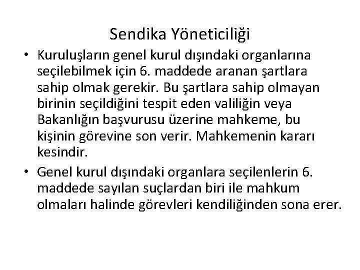 Sendika Yöneticiliği • Kuruluşların genel kurul dışındaki organlarına seçilebilmek için 6. maddede aranan şartlara