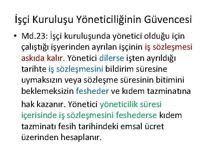 İşçi Kuruluşu Yöneticiliğinin Güvencesi • Md. 23: İşçi kuruluşunda yönetici olduğu için çalıştığı işyerinden