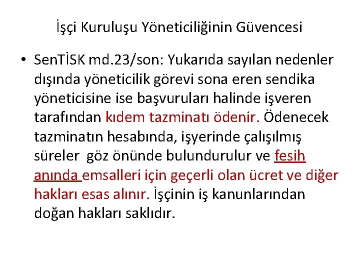 İşçi Kuruluşu Yöneticiliğinin Güvencesi • Sen. TİSK md. 23/son: Yukarıda sayılan nedenler dışında yöneticilik