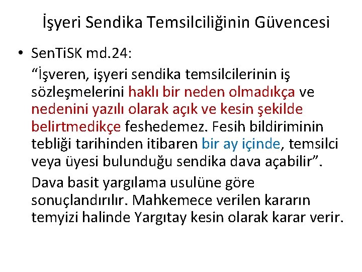 İşyeri Sendika Temsilciliğinin Güvencesi • Sen. Ti. SK md. 24: “İşveren, işyeri sendika temsilcilerinin