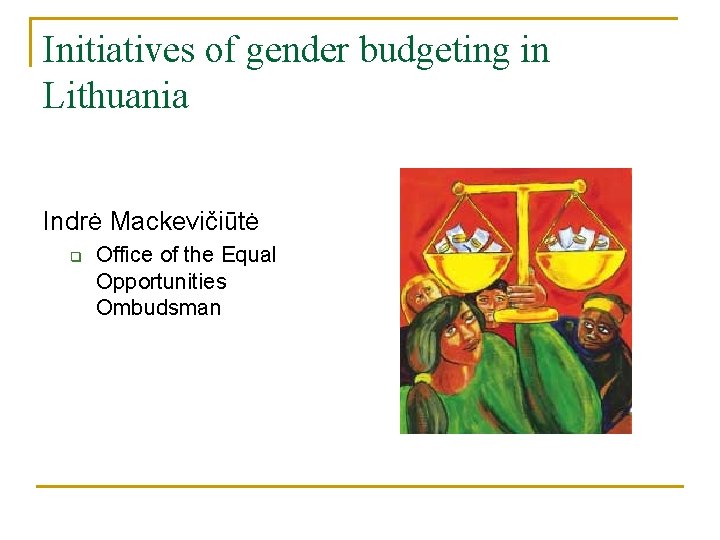 Initiatives of gender budgeting in Lithuania Indrė Mackevičiūtė q Office of the Equal Opportunities