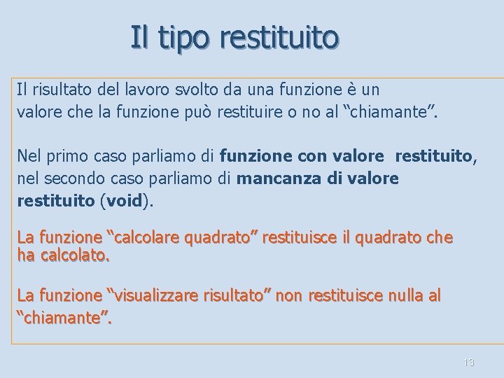 Il tipo restituito Il risultato del lavoro svolto da una funzione è un valore