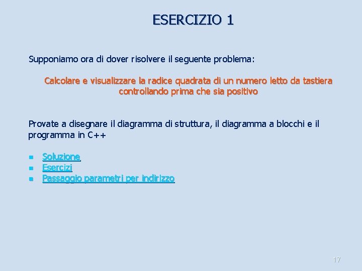 ESERCIZIO 1 Supponiamo ora di dover risolvere il seguente problema: Calcolare e visualizzare la