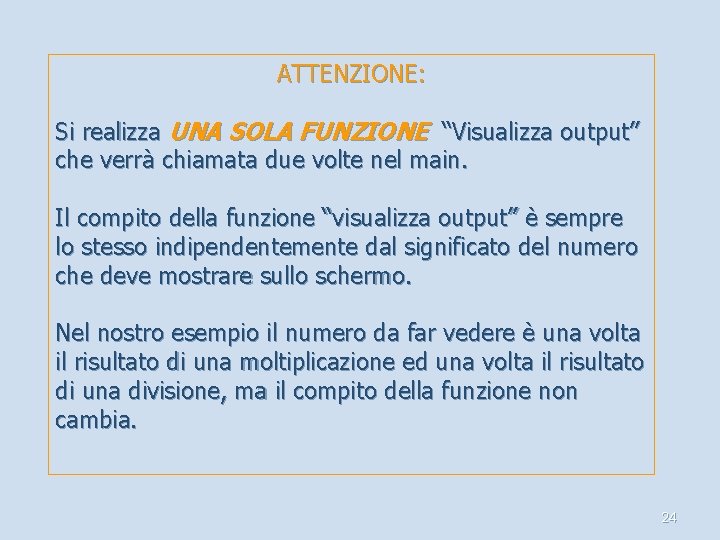 ATTENZIONE: Si realizza UNA SOLA FUNZIONE “Visualizza output” che verrà chiamata due volte nel