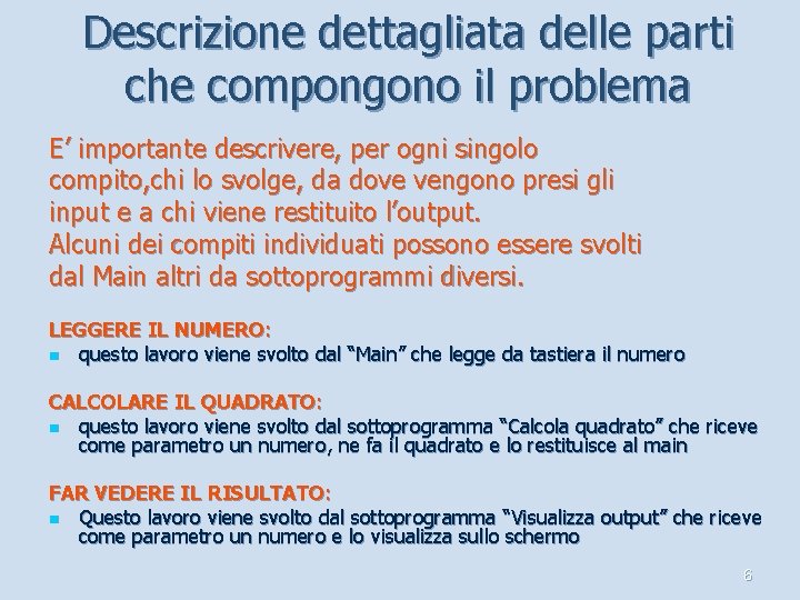 Descrizione dettagliata delle parti che compongono il problema E’ importante descrivere, per ogni singolo