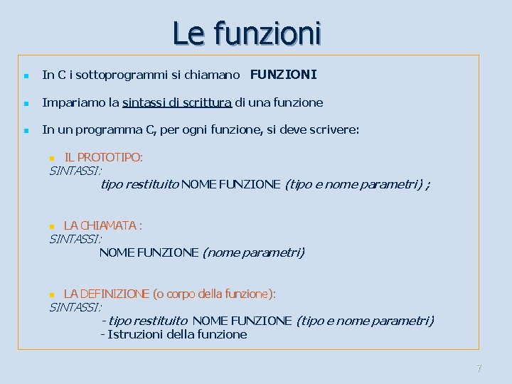 Le funzioni n In C i sottoprogrammi si chiamano FUNZIONI n Impariamo la sintassi