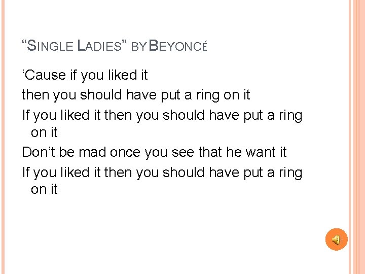 “SINGLE LADIES” BY BEYONCÉ ‘Cause if you liked it then you should have put