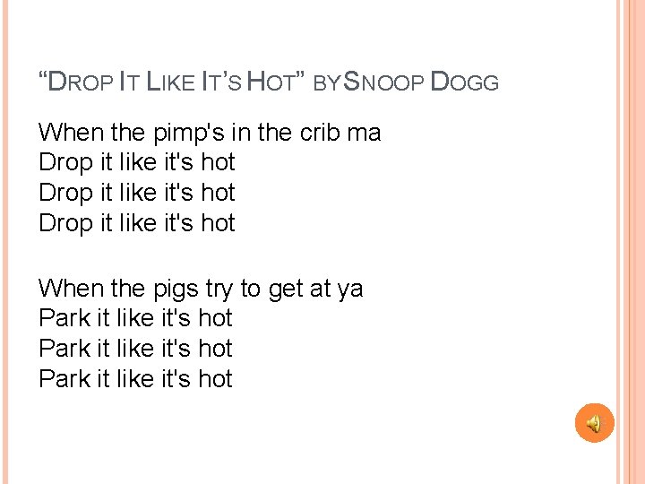“DROP IT LIKE IT’S HOT” BY SNOOP DOGG When the pimp's in the crib