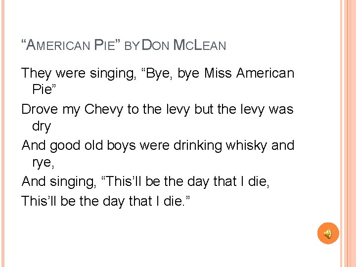 “AMERICAN PIE” BY DON MCLEAN They were singing, “Bye, bye Miss American Pie” Drove