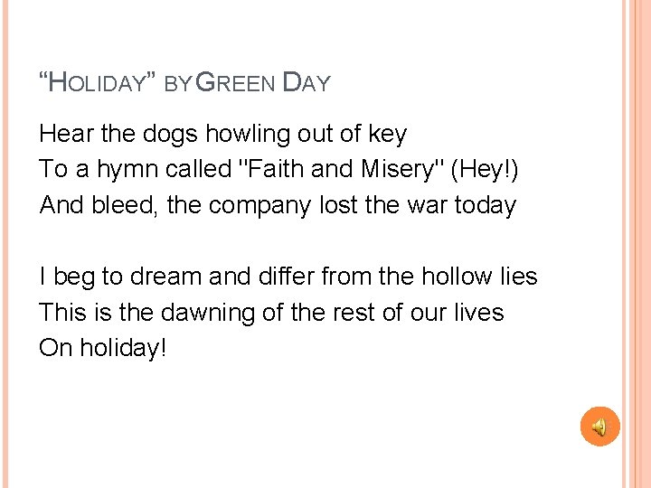 “HOLIDAY” BY GREEN DAY Hear the dogs howling out of key To a hymn