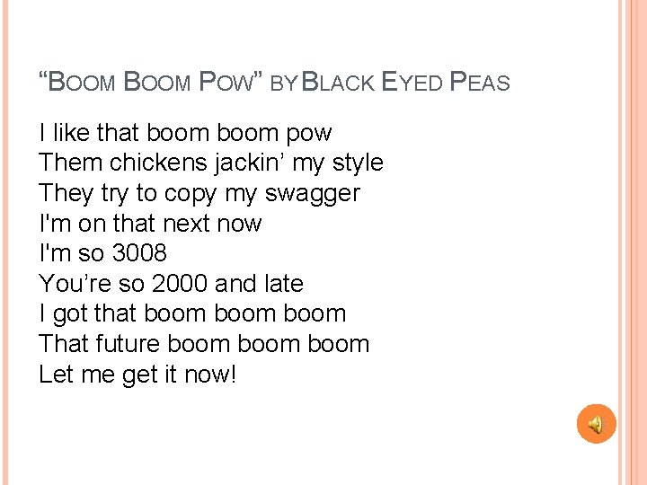 “BOOM POW” BY BLACK EYED PEAS I like that boom pow Them chickens jackin’