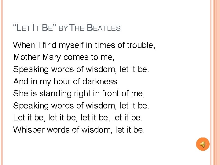 “LET IT BE” BY THE BEATLES When I find myself in times of trouble,