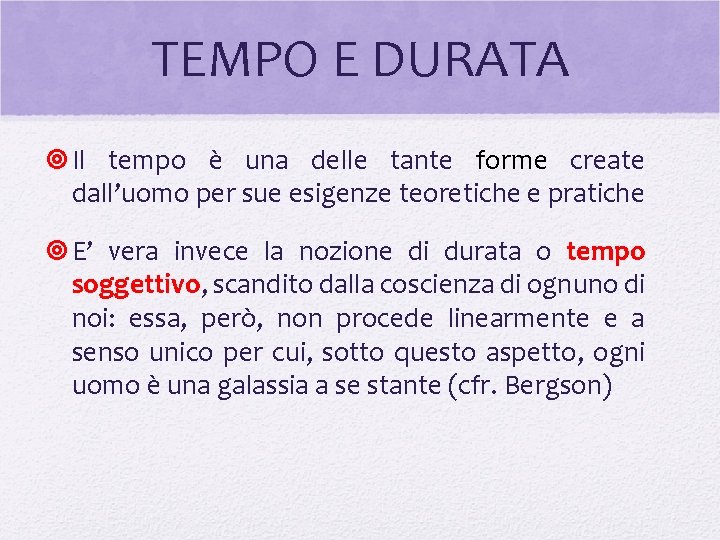 TEMPO E DURATA Il tempo è una delle tante forme create dall’uomo per sue TEMPO E DURATA Il tempo è una delle tante forme create dall’uomo per sue