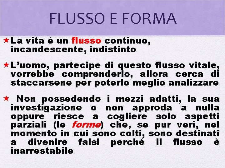 FLUSSO E FORMA La vita è un flusso continuo, incandescente, indistinto L’uomo, partecipe di FLUSSO E FORMA La vita è un flusso continuo, incandescente, indistinto L’uomo, partecipe di