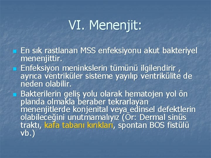 VI. Menenjit: n n n En sık rastlanan MSS enfeksiyonu akut bakteriyel menenjittir. Enfeksiyon