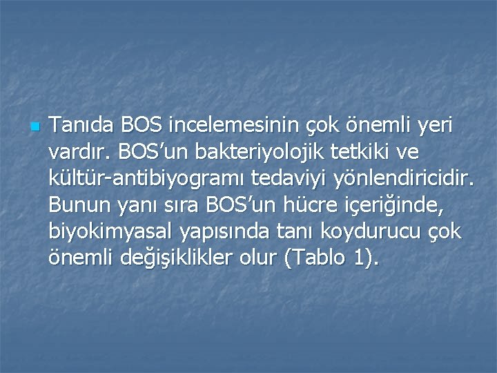 n Tanıda BOS incelemesinin çok önemli yeri vardır. BOS’un bakteriyolojik tetkiki ve kültür-antibiyogramı tedaviyi