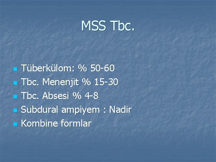 MSS Tbc. n n n Tüberkülom: % 50 -60 Tbc. Menenjit % 15 -30