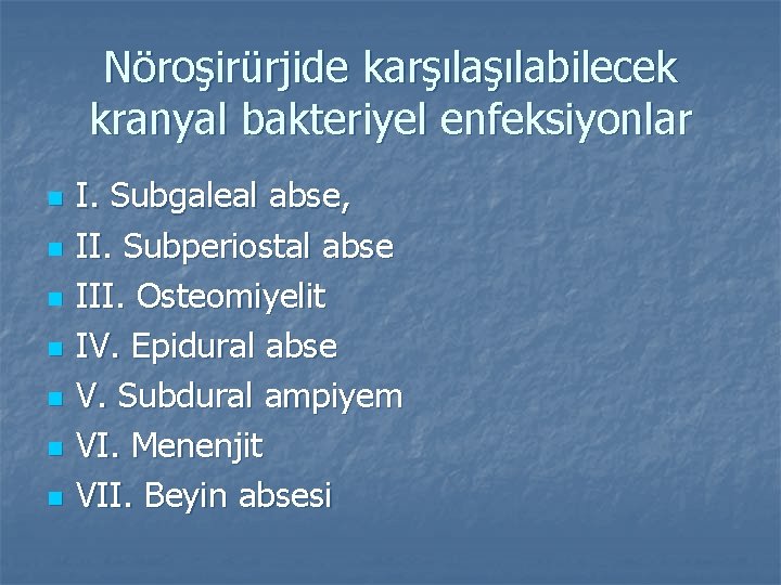 Nöroşirürjide karşılabilecek kranyal bakteriyel enfeksiyonlar n n n n I. Subgaleal abse, II. Subperiostal