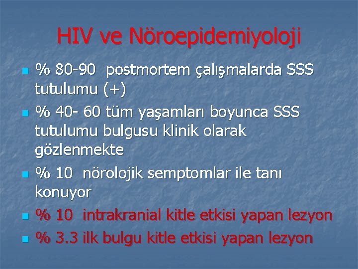 HIV ve Nöroepidemiyoloji n n n % 80 -90 postmortem çalışmalarda SSS tutulumu (+)