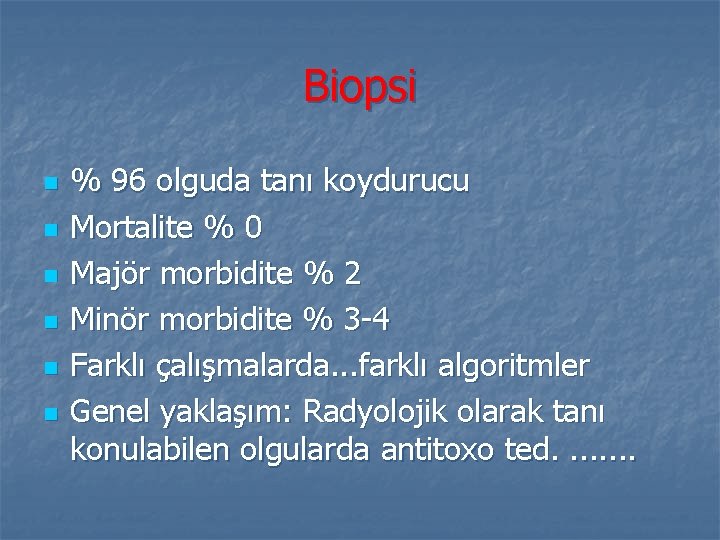 Biopsi n n n % 96 olguda tanı koydurucu Mortalite % 0 Majör morbidite