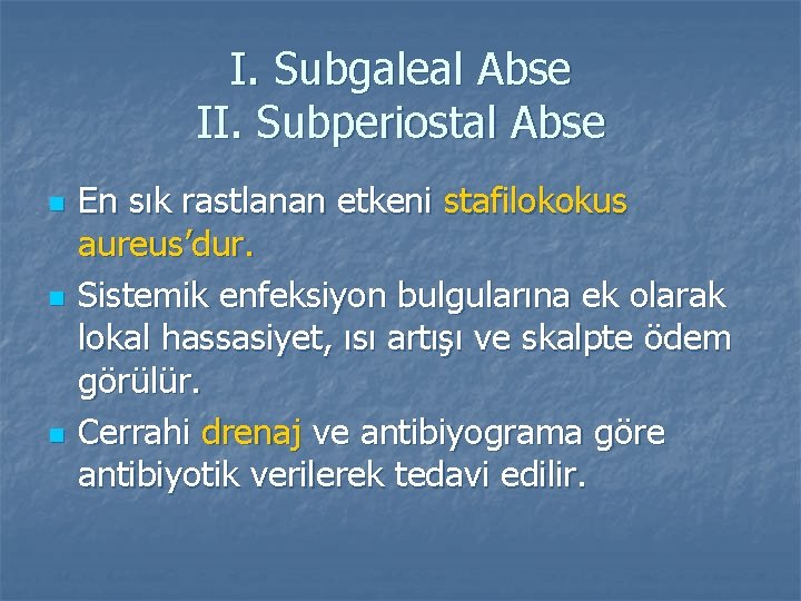 I. Subgaleal Abse II. Subperiostal Abse n n n En sık rastlanan etkeni stafilokokus