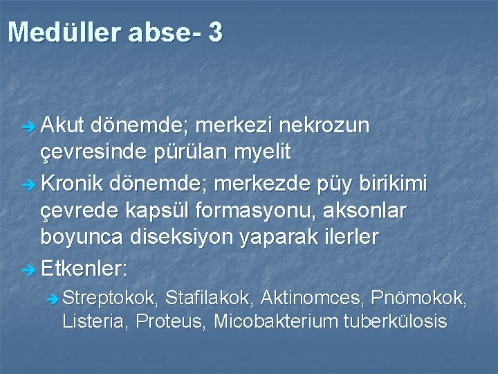 Medüller abse- 3 è Akut dönemde; merkezi nekrozun çevresinde pürülan myelit è Kronik dönemde;