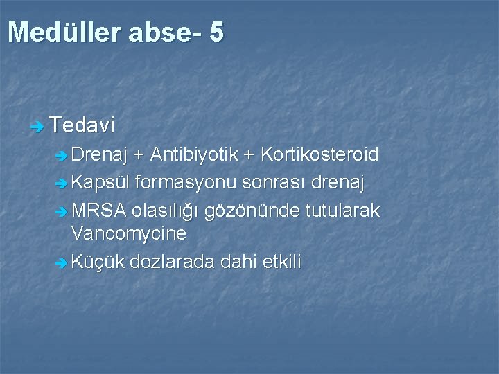 Medüller abse- 5 è Tedavi è Drenaj + Antibiyotik + Kortikosteroid è Kapsül formasyonu