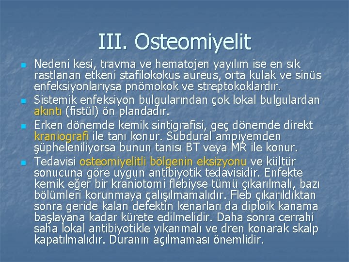 III. Osteomiyelit n n Nedeni kesi, travma ve hematojen yayılım ise en sık rastlanan
