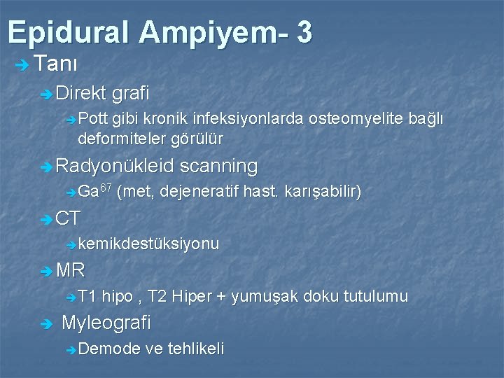 Epidural Ampiyem- 3 è Tanı è Direkt grafi è Pott gibi kronik infeksiyonlarda osteomyelite