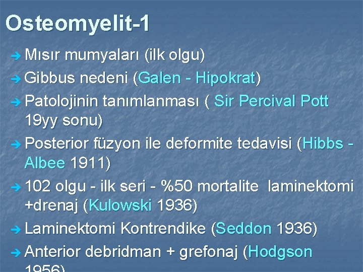 Osteomyelit-1 è Mısır mumyaları (ilk olgu) è Gibbus nedeni (Galen - Hipokrat) è Patolojinin