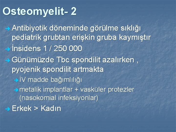 Osteomyelit- 2 è Antibiyotik döneminde görülme sıklığı pediatrik grubtan erişkin gruba kaymıştır è İnsidens