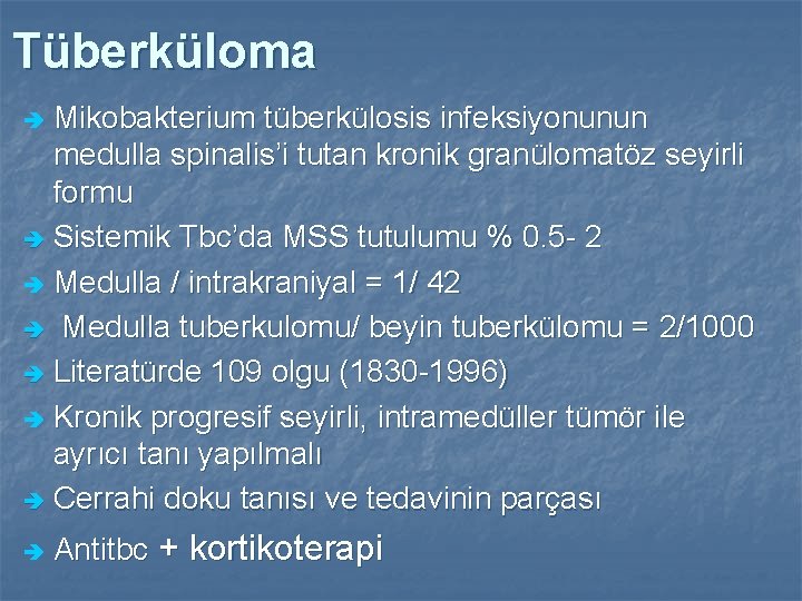 Tüberküloma Mikobakterium tüberkülosis infeksiyonunun medulla spinalis’i tutan kronik granülomatöz seyirli formu è Sistemik Tbc’da