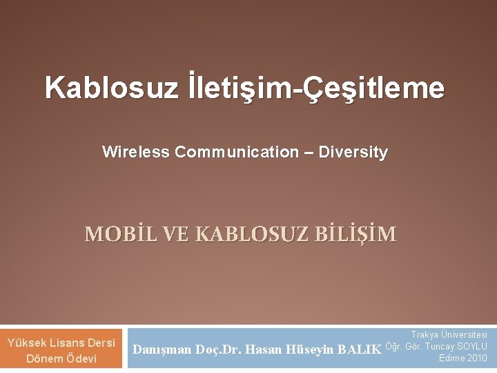 Kablosuz İletişim-Çeşitleme Wireless Communication – Diversity MOBİL VE KABLOSUZ BİLİŞİM Yüksek Lisans Dersi Dönem