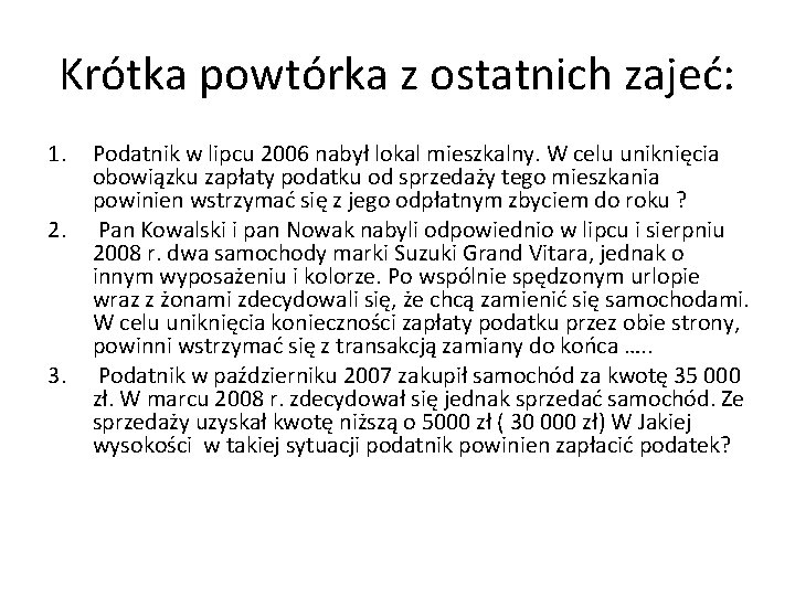 Krótka powtórka z ostatnich zajeć: 1. 2. 3. Podatnik w lipcu 2006 nabył lokal