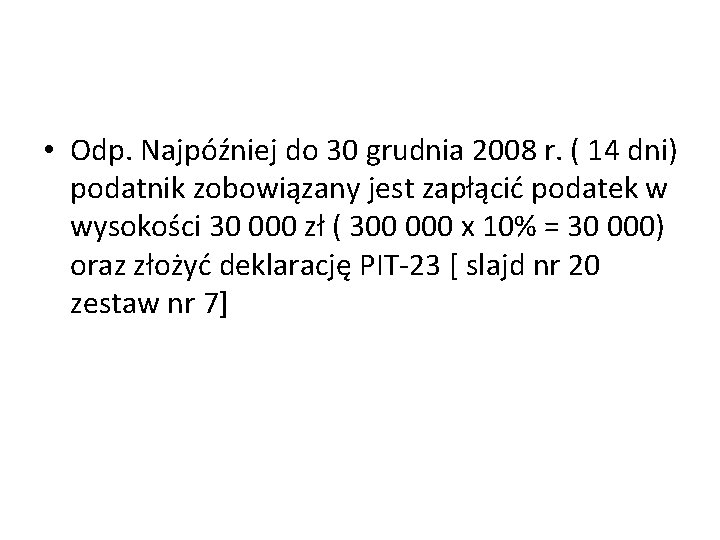  • Odp. Najpóźniej do 30 grudnia 2008 r. ( 14 dni) podatnik zobowiązany