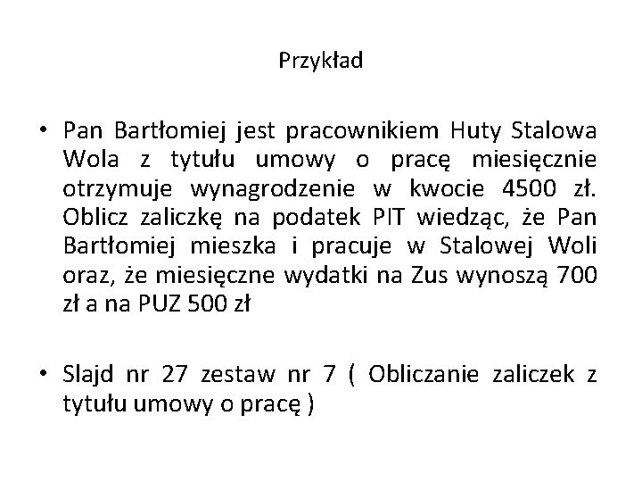 Przykład • Pan Bartłomiej jest pracownikiem Huty Stalowa Wola z tytułu umowy o pracę